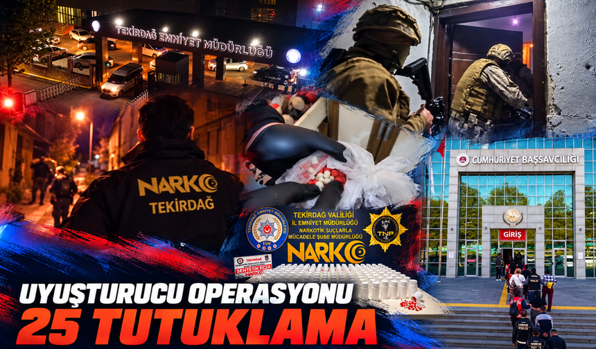 Tekirdağ'da uyuşturucu operasyonu: 25 tutuklama