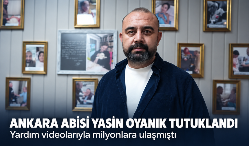 Ankara Abisi Yasin Oyanık tutuklandı! Yardım videolarıyla milyonlara ulaşmıştı