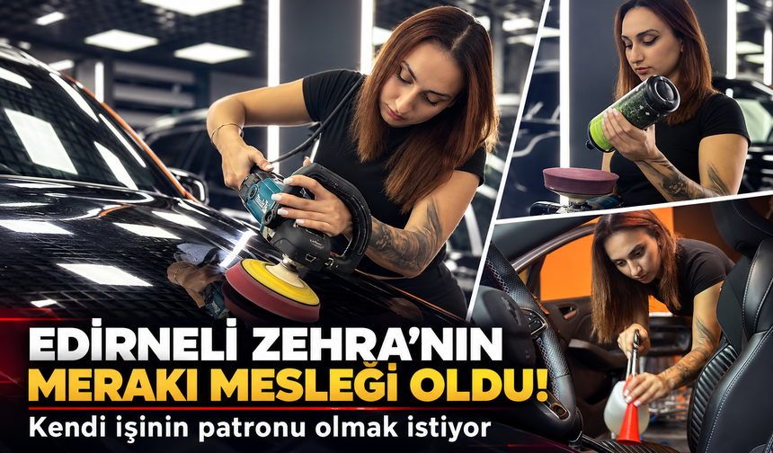 Edirneli Zehra'nın merakı mesleği oldu! Kendi işinin patronu olmak istiyor