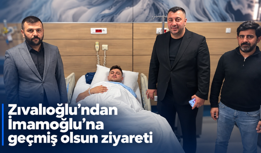 Zıvalıoğlu’ndan İmamoğlu’na geçmiş olsun ziyareti