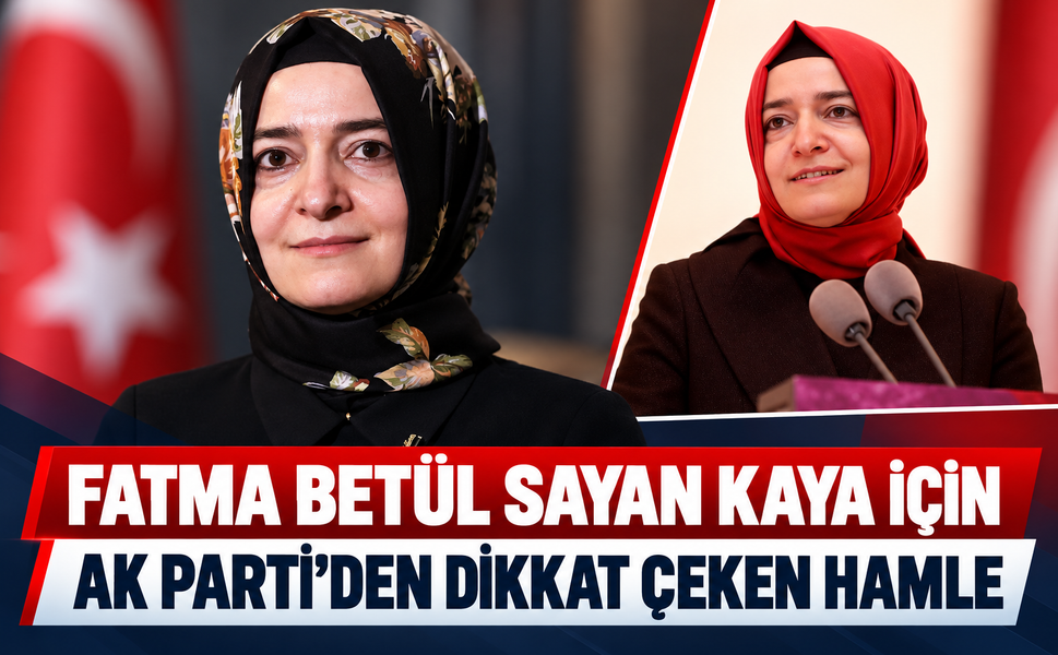 Fatma Betül Sayan Kaya için AK Parti'den dikkat çeken hamle!