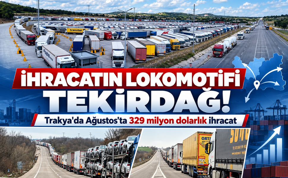 İhracatın lokomotifi Tekirdağ! Trakya'da Ağustos'ta 329 milyon dolarlık ihracat