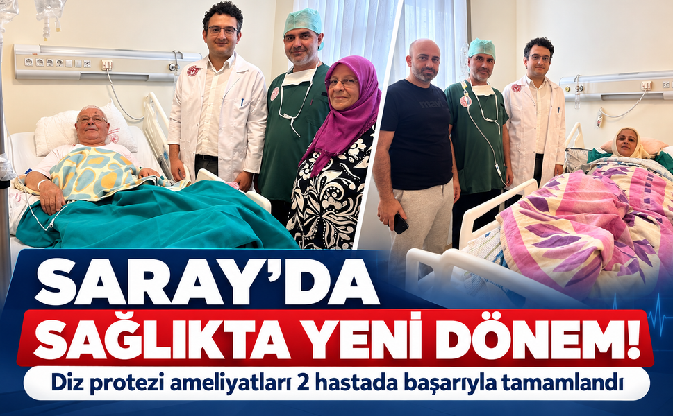 Saray’da sağlıkta yeni dönem! Diz protezi ameliyatları başladı