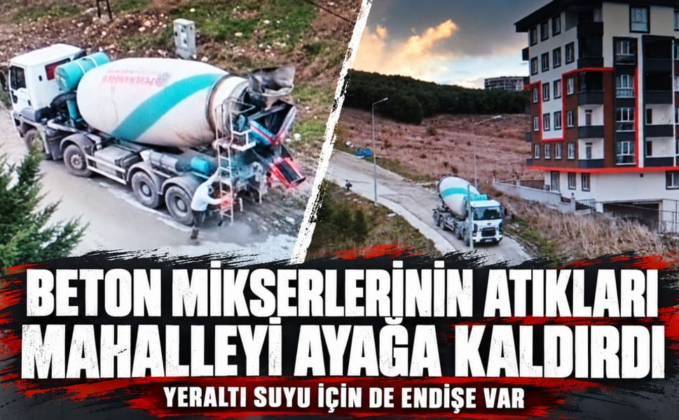 Beton mikserlerinin atıkları mahalleliyi ayağa kaldırdı