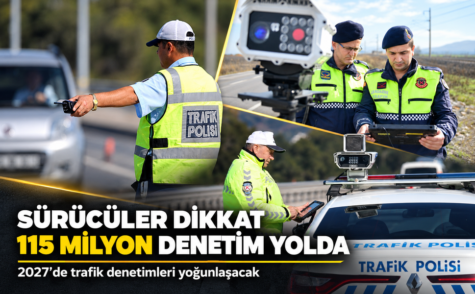 Trafik denetimleri 2027'de yoğunlaştırılacak: 115 milyon araç denetlenecek