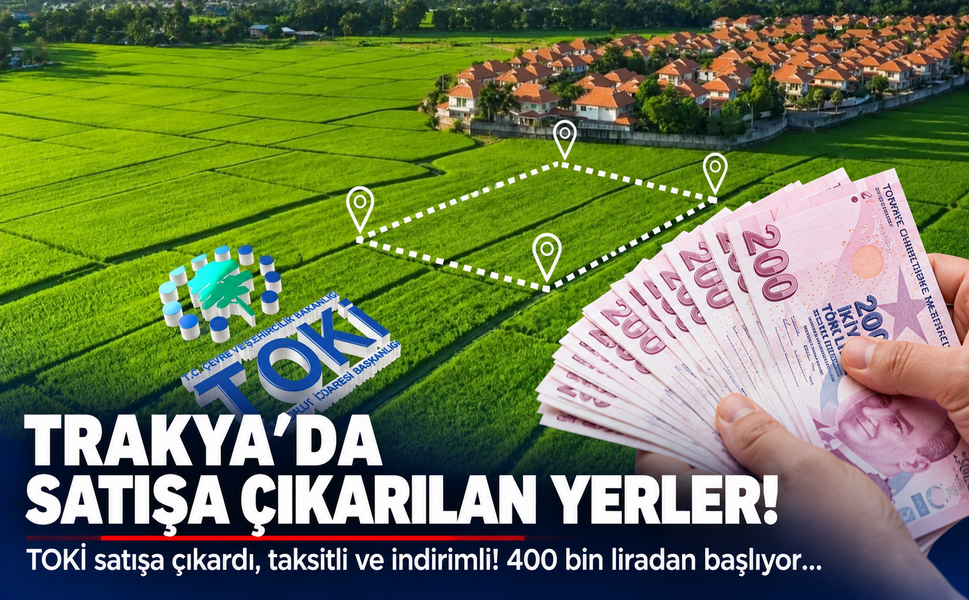 Trakya'da satışa çıkarılan yerler! TOKİ satışa çıkardı, taksitli ve indirimli! 400 bin liradan başlıyor...