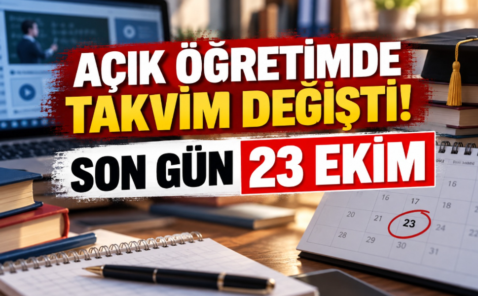 Açık öğretimde takvim değişti! Son gün 23 Ekim