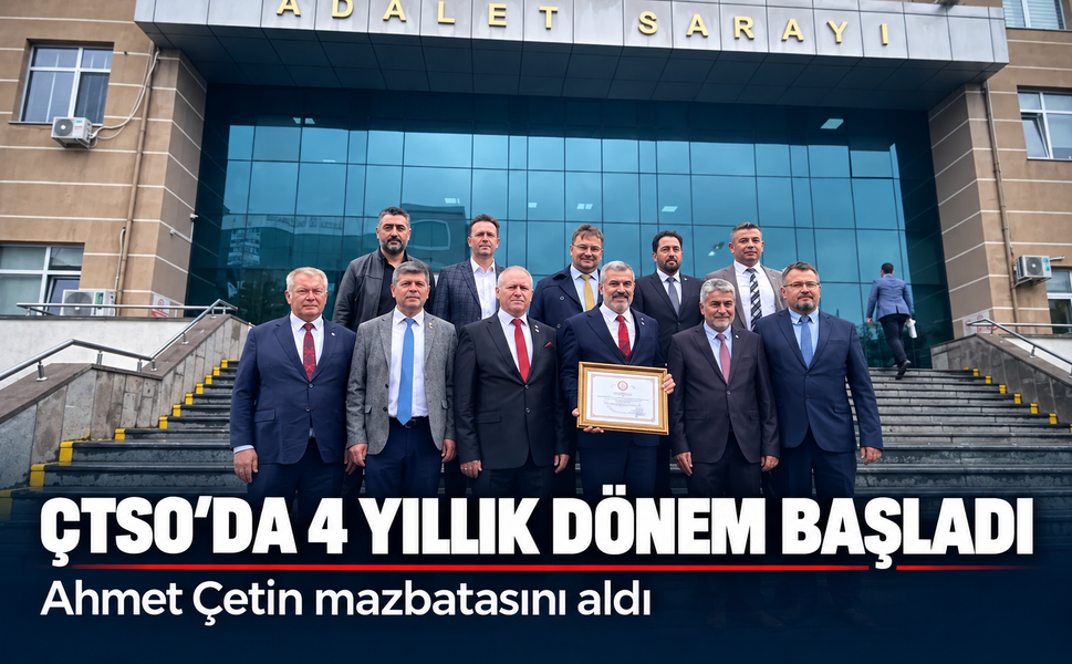 ÇTSO'da 4 yıllık dönem başladı! Ahmet Çetin mazbatasını aldı