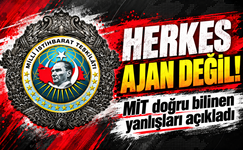 MİT doğru bilinen yanlışları açıkladı! Herkes ajan değil