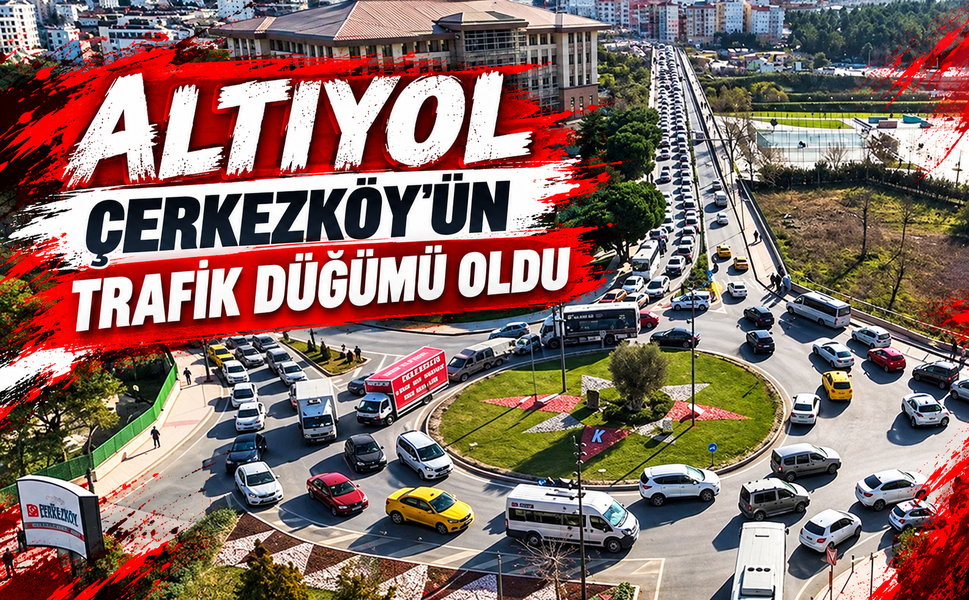 Altıyol, Çerkezköy'ün trafik düğümü oldu