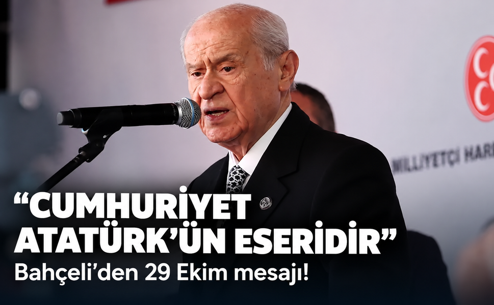 Bahçeli'den 29 Ekim mesajı! Cumhuriyet Atatürk'ün eseridir