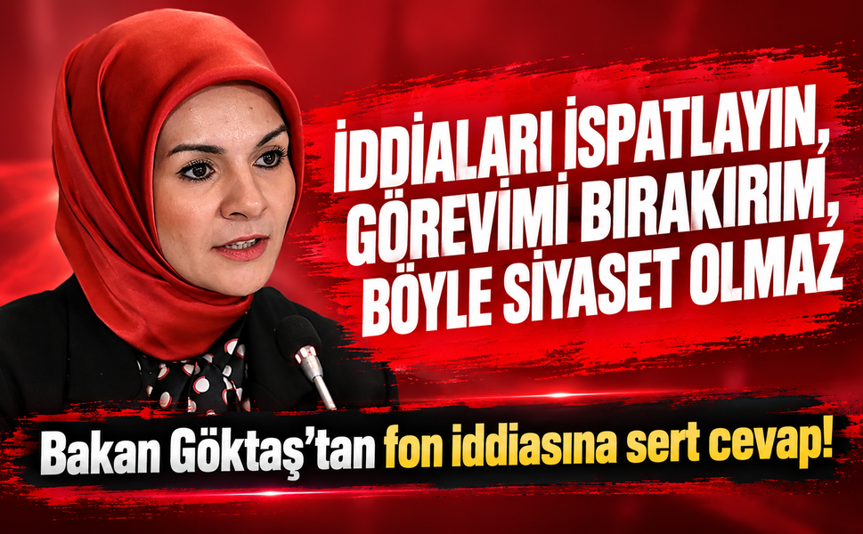 Bakan Göktaş'tan fon iddiasına sent cevap! İddiaları ispatlayın görevimi bırakırım, böyle siyaset olmaz