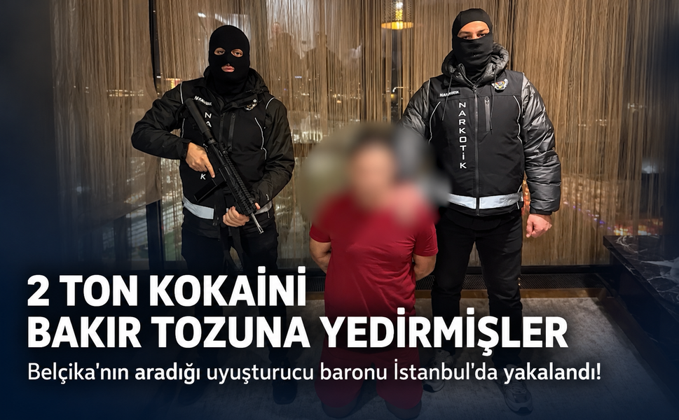 Belçika'nın aradığı uyuşturucu baronu İstanbul'da yakalandı! 2 ton kokaini bakır tozuna yedirmişler