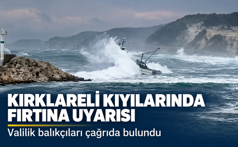 Kırklareli kıyılarında fırtına uyarısı! Valilik balıkçıları çağrıda bulundu