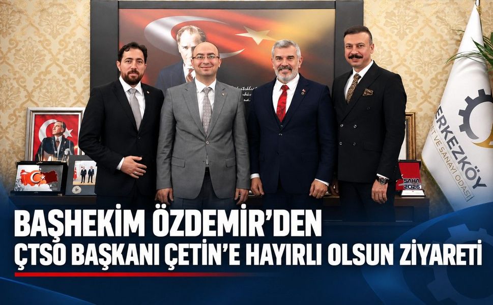 Başhekim Özdemir’den ÇTSO Başkanı Çetin’e hayırlı olsun ziyareti