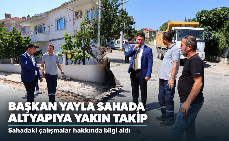 Başkan Yayla, Su İşleri Müdürlüğü'nün saha çalışmalarını inceledi