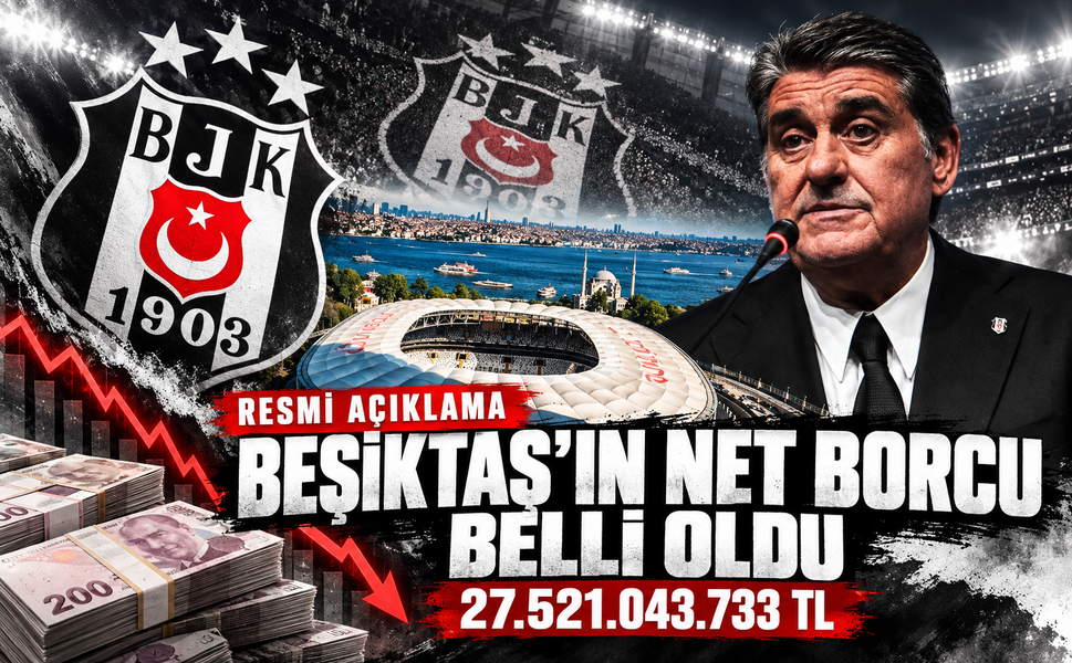 Beşiktaş'ın borcu 27 milyar 521 milyon TL olarak açıklandı