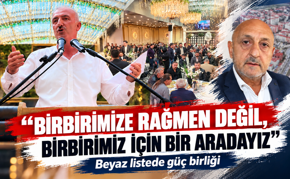 Beyaz listede güç birliği! Birbirimize rağmen değil, birbirimiz için bir aradayız