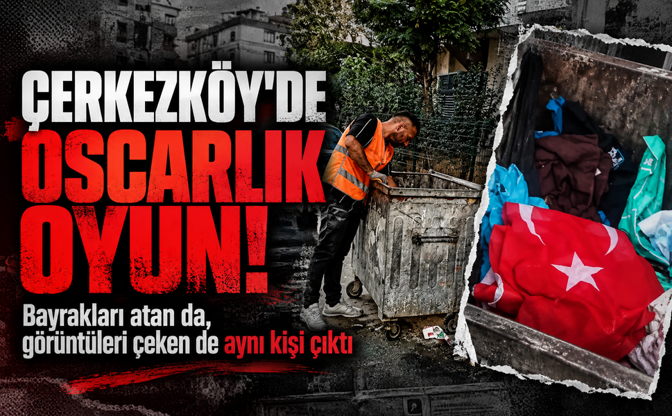 Çerkezköy'de oscarlık oyun! Bayrakları çöpe atan da, görüntüleri çeken de aynı kişi çıktı