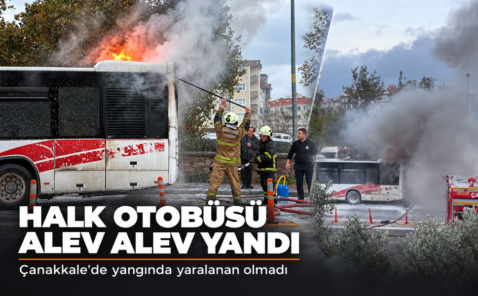Çanakkale'de özel halk otobüsü yangında kullanılamaz hale geldi