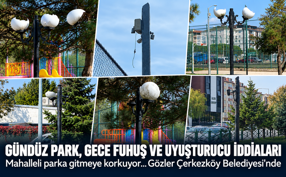 Gündüz park, gece fuhuş ve uyuşturucu iddiaları! Mahalleli parka gitmeye korkuyor...Gözler Çerkezköy Belediyesi'nde