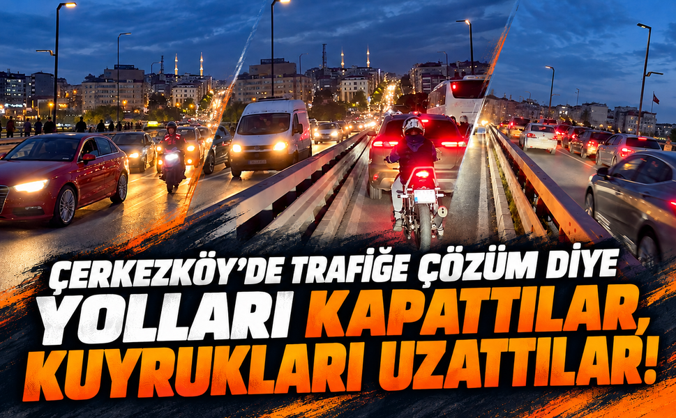 Çerkezköy’de trafiğe çözüm diye yolları kapattılar, kuyrukları uzattılar!