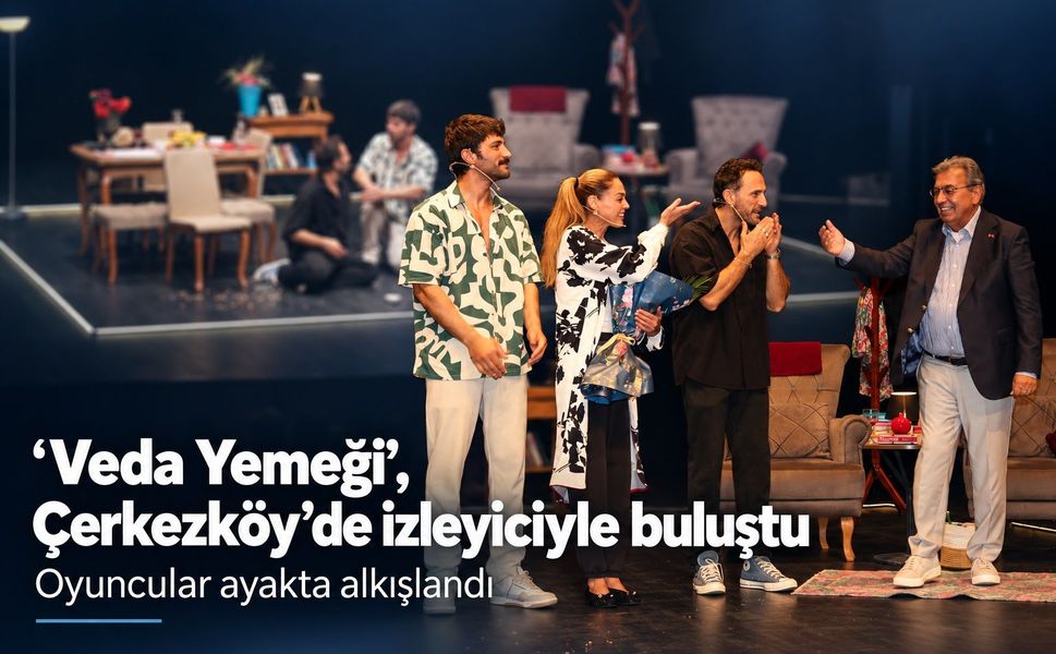 ‘Veda Yemeği’, Çerkezköy’de izleyiciyle buluştu