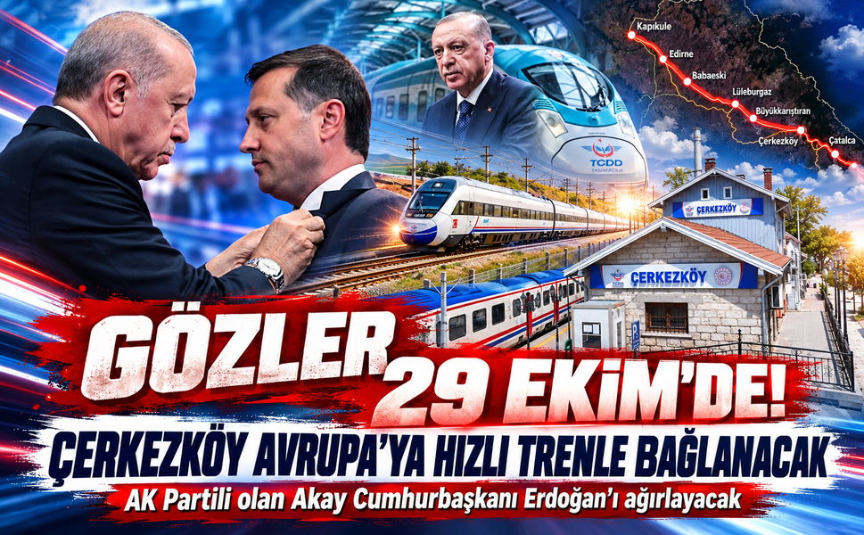 Gözler 29 Ekim'de: Çerkezköy Avrupa'ya hızlı trenle bağlanacak! AK Partili olan Akay Cumhurbaşkanı Erdoğan'ı ağırlayacak