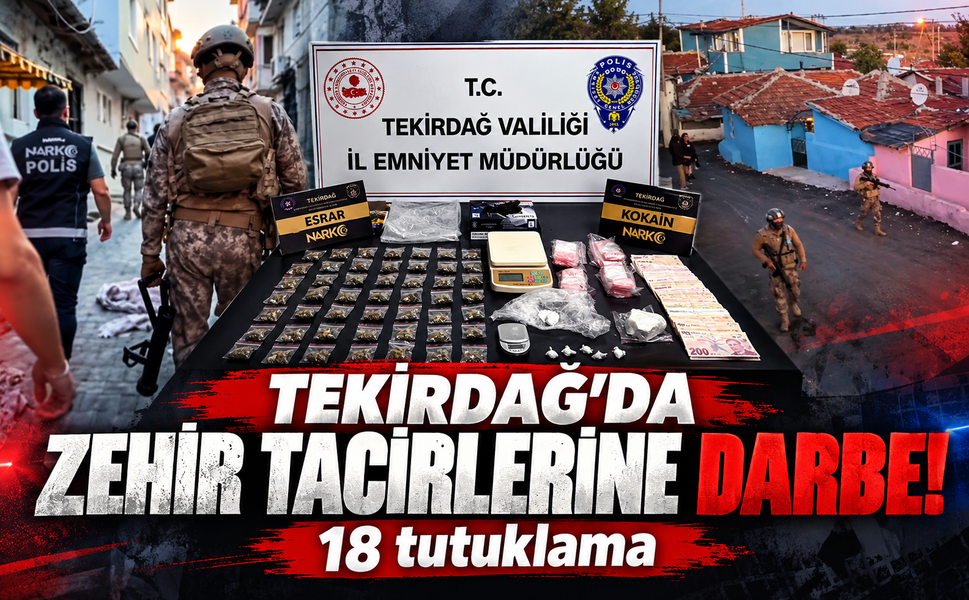 Tekirdağ'da zehir tacirlerine darbe! 19 tutuklama