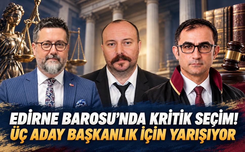 Edirne Barosu’nda kritik seçim! üç aday başkanlık için yarışıyor