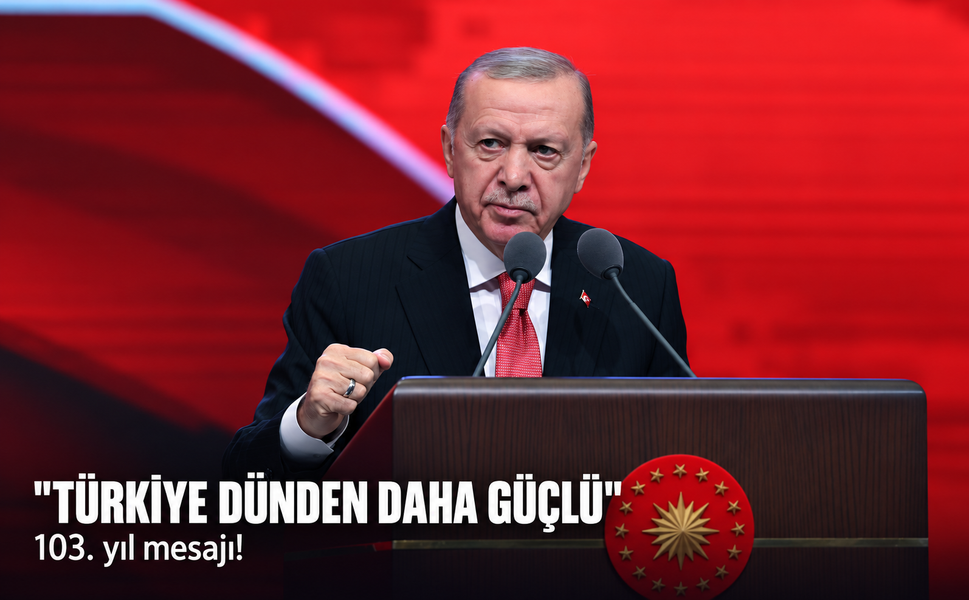 Cumhurbaşkanı Erdoğan'dan 103. yıl mesajı! Türkiye dünden daha güçlü