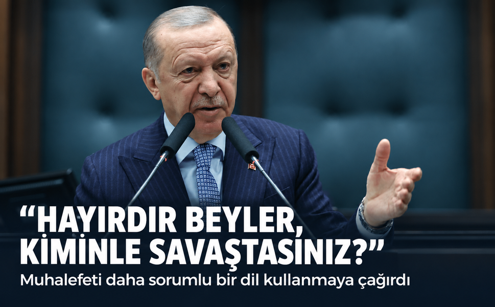 Cumhurbaşkanı Erdoğan: Hayırdır beyler, kiminle savaştasınız?