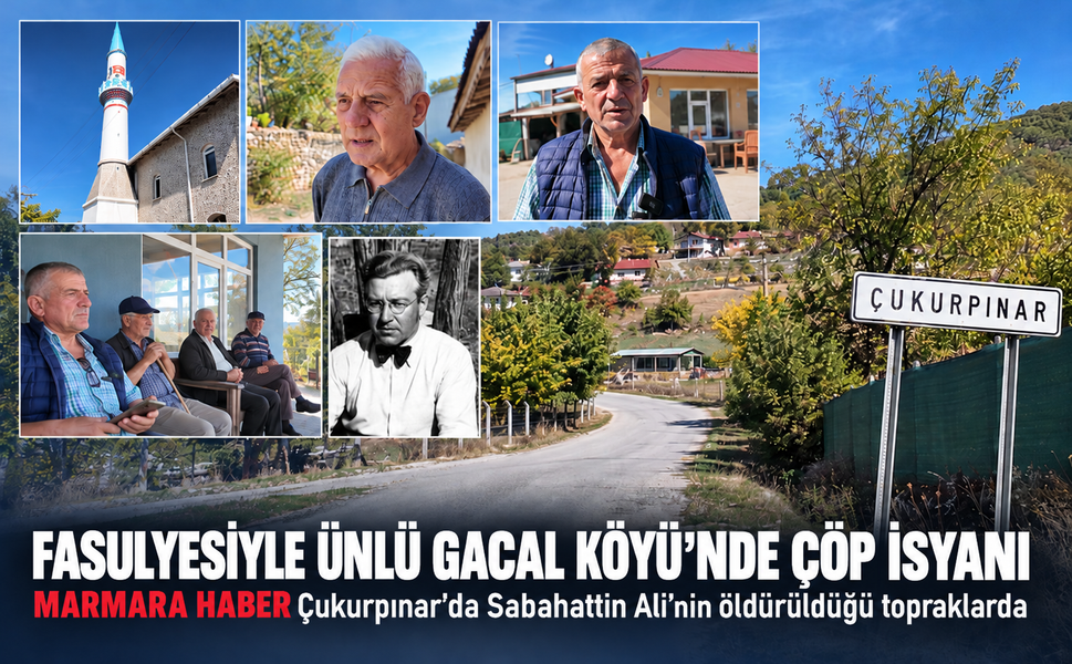 Fasulyesiyle ünlü Gacal Köyü'nde çöp isyanı! MARMARA HABER Çukurpınar'da Sabahattin Ali'nin öldürüldüğü topraklarda