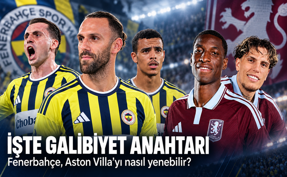 Fenerbahçe, Aston Villa’yı nasıl yenebilir? İşte galibiyet anahtarı
