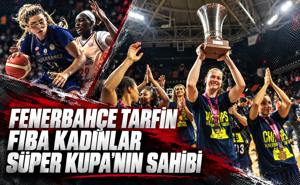 Fenerbahçe Tarfin, FIBA Kadınlar Süper Kupa'da şampiyon oldu