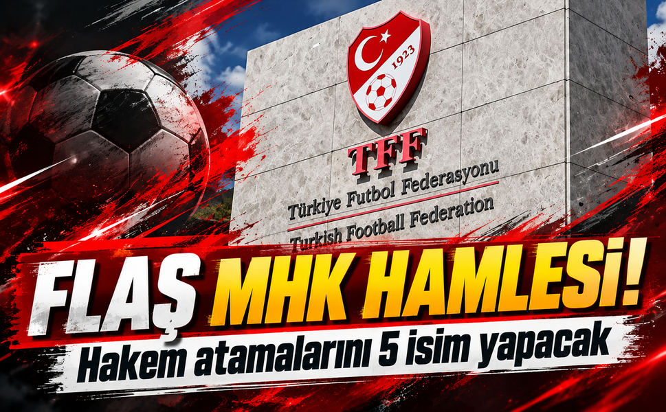 TFF'den MHK hamlesi! Hakem atamalarını 5 isim yapacak