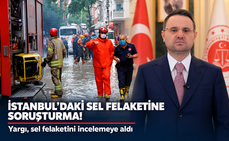 İstanbul'daki sel felaketine soruşturma: Yargı harekete geçti