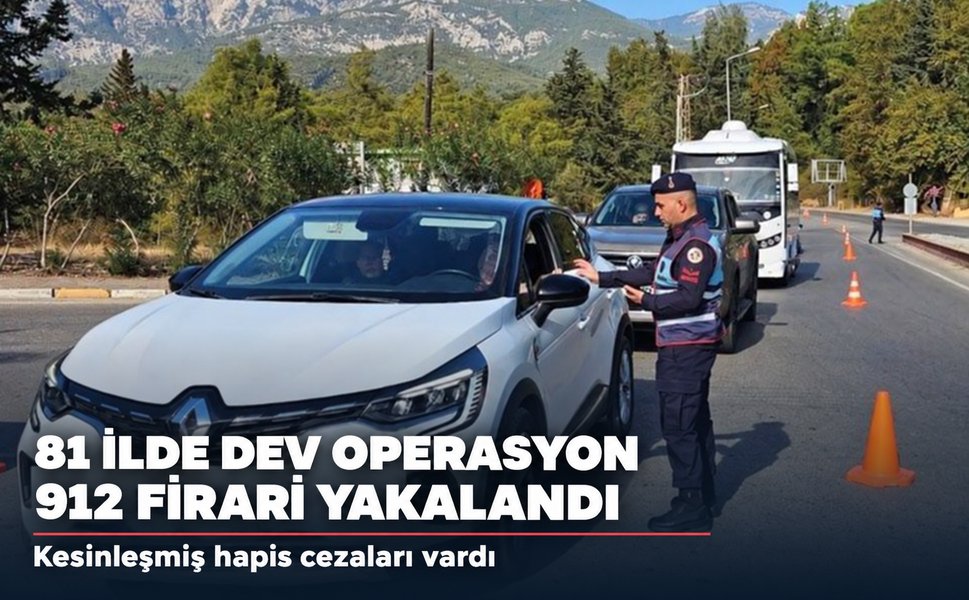 81 İlde Dev Operasyon: Haklarında Hapis Kararı Bulunan 912 Firari Yakalandı