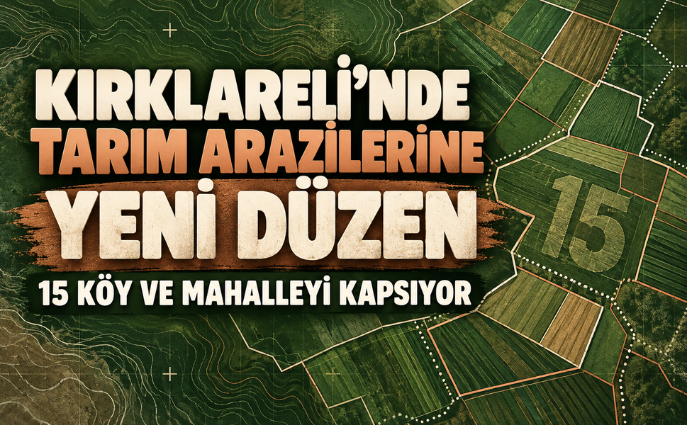 Kırklareli'nde tarım arazilerine yeni düzen