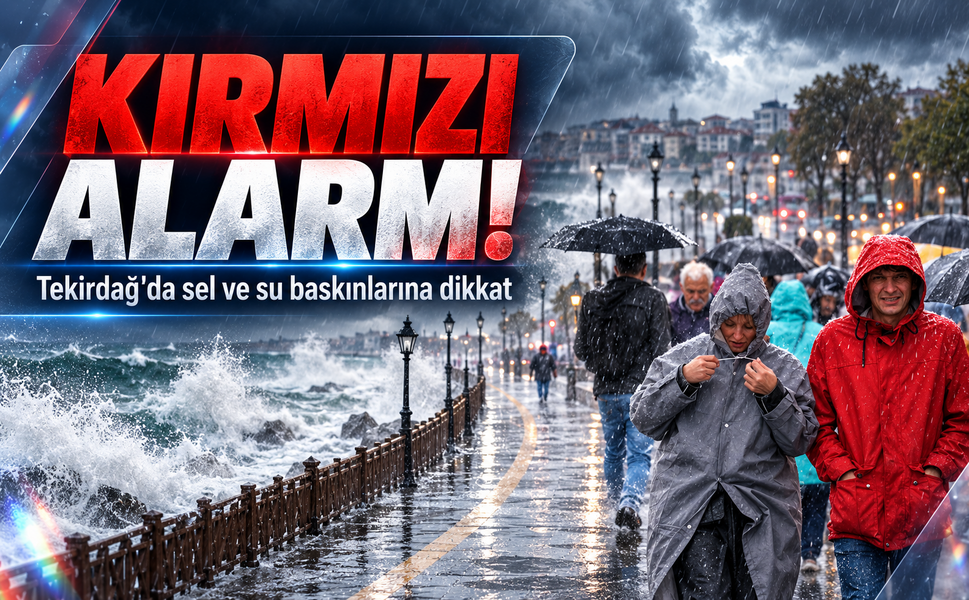 Tekirdağ'da kırmızı alarm! Sel ve su baskınlarına dikkat