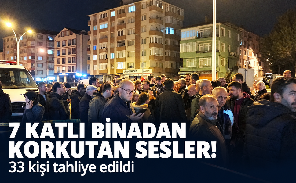 7 katlı binada korkutan sesler! 33 kişi tahliye edildi