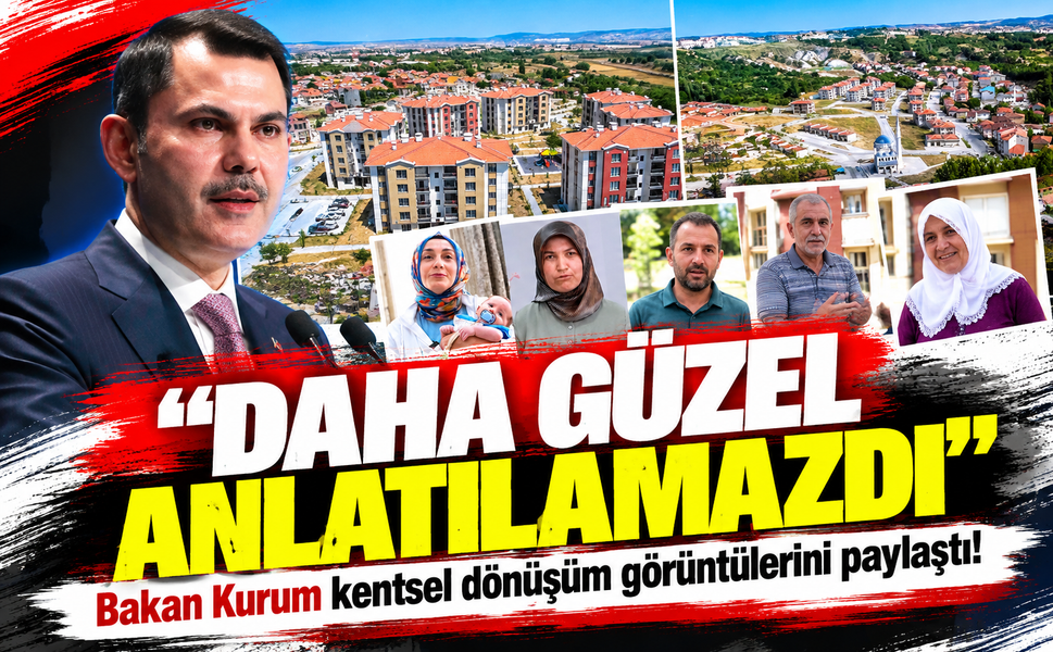 Bakan Kurum kentsel dönüşüm görüntülerini paylaştı! Daha güzel anlatılamazdı