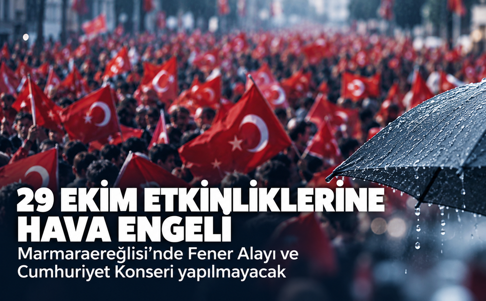 Marmaraereğlisi'nde 29 Ekim etkinliklerine hava engeli! Fener Alayı ve Cumhuriyet Konseri yapılmayacak