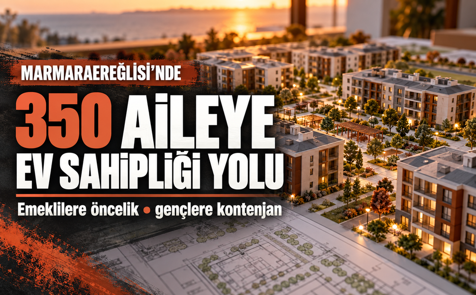 Marmaraereğlisi'nde 350 aileye ev sahipliği yolu