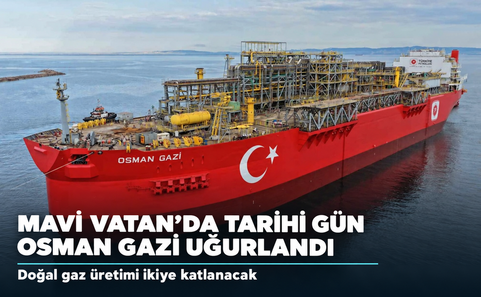 Mavi Vatan'da Tarihi Gün: Osman Gazi Görev Yerine Uğurlandı