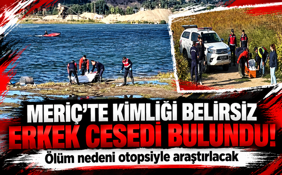 Meriç Nehri’nde kimliği belirsiz erkek cesedi bulundu