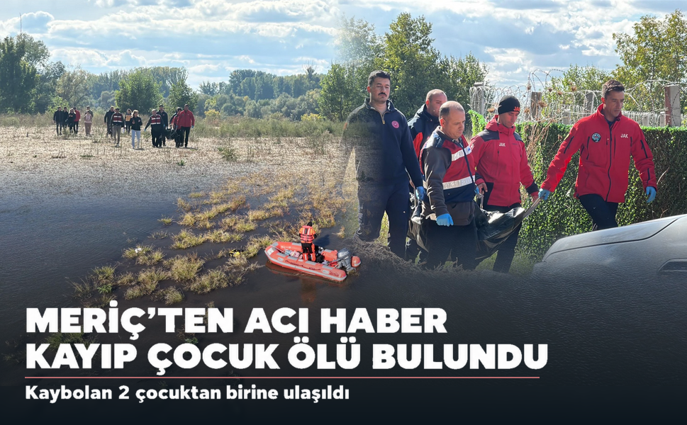 Meriç Nehri’nde kaybolan 2 çocuktan 1'inin cansız bedeni bulundu