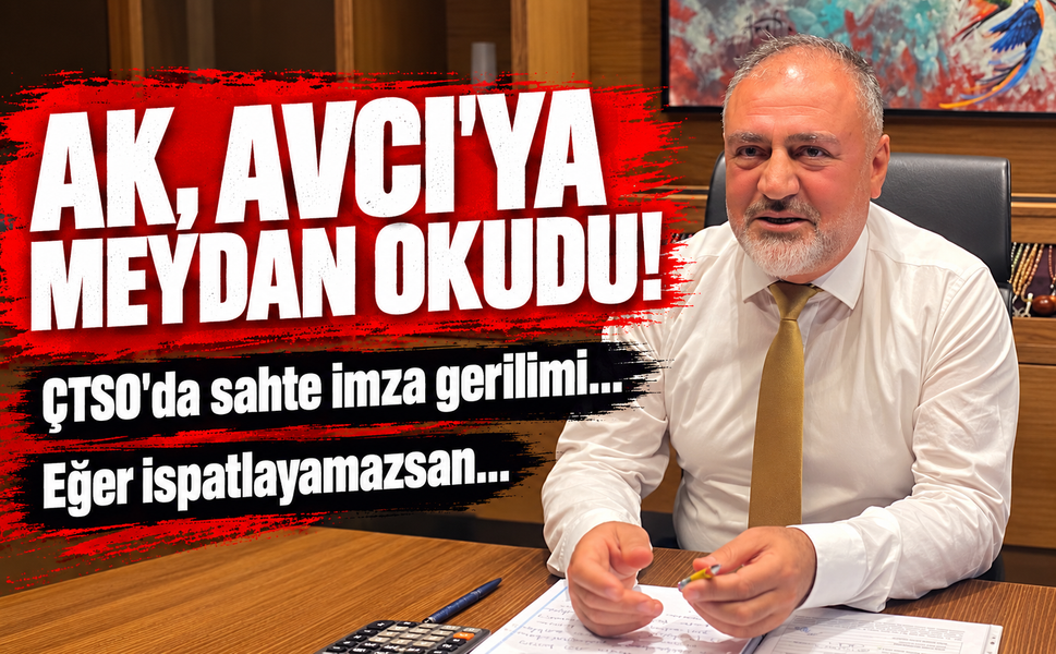 ÇTSO'da sahte imza gerilimi! AK, Avcı'ya meydan okudu: Eğer ispatlayamazsan...