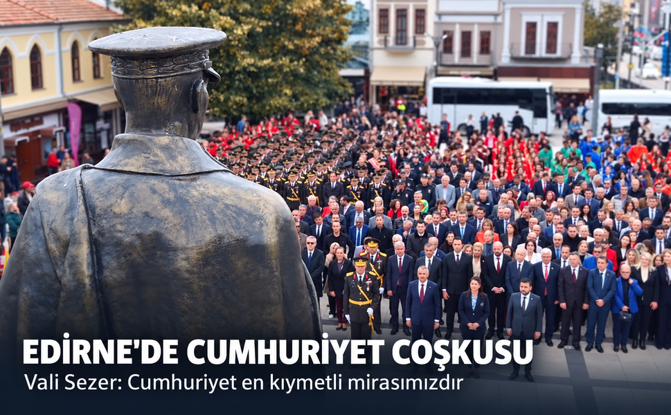Edirne'de Cumhuriyet coşkusu! Vali Sezer: Cumhuriyet en kıymetli mirasımızdır