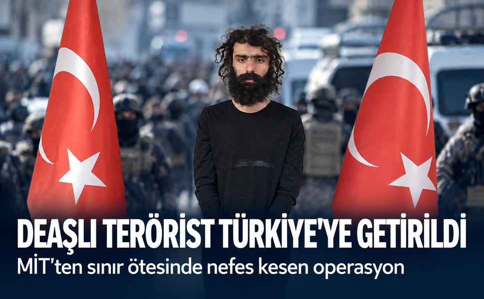 MİT'ten sınır ötesinde nefes kesen operasyon: DEAŞ'lı terörist Türkiye'ye getirildi